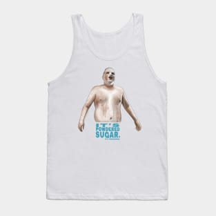 Super Troopers: It's Powdered Sugar Tank Top